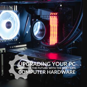 Upgrading Your PC: Embrace the Future with Next-Gen Computer Hardware