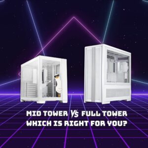 Mid Tower vs Full Tower: Which PC Case is Best for a Gaming PC? 