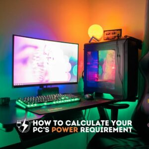 How to Calculate Your PC’s Power Requirement 