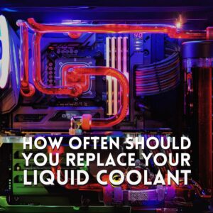 How Often Should You Replace Your Liquid Coolant?