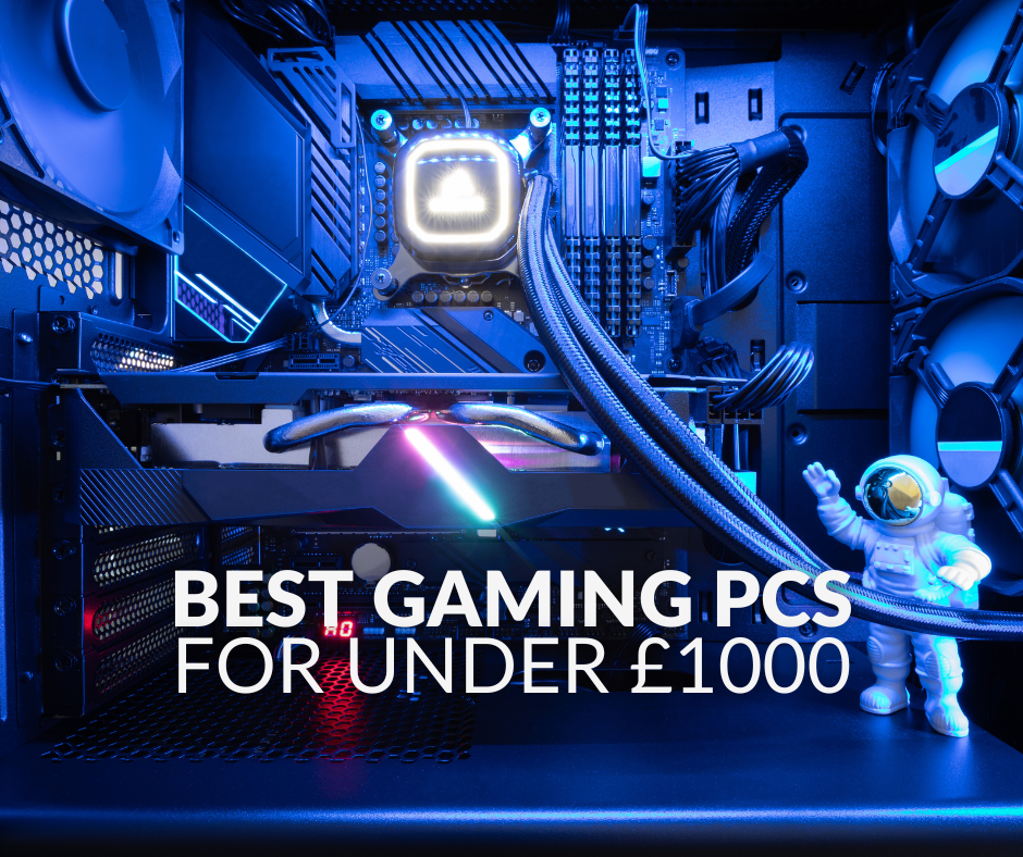 The Best Gaming PCs You Can Buy for Under £1000