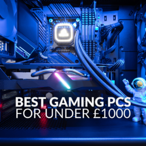 The Best Gaming PCs You Can Buy for Under £1000