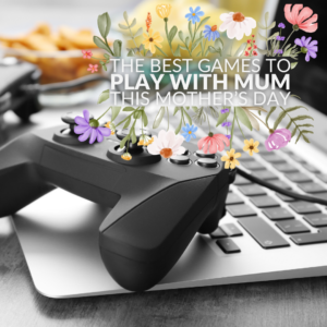 The Best Games to Play with Mum This Mother’s Day 