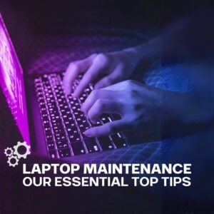 Laptop Maintenance 101: Essential Tips for Keeping Your Device Running Smoothly