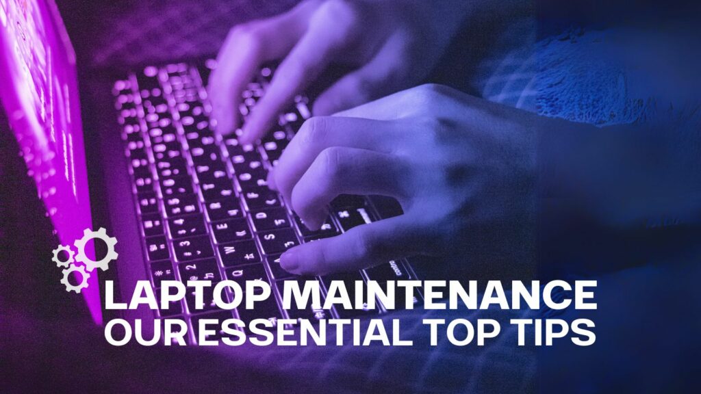 Laptop Maintenance 101: Essential Tips for Keeping Your Device Running Smoothly