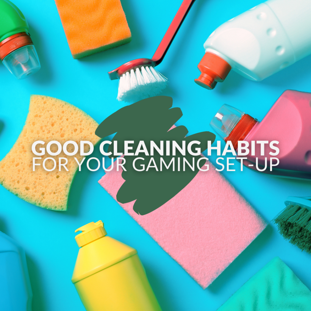 Good Cleaning Habits for Your Gaming Set-Up 