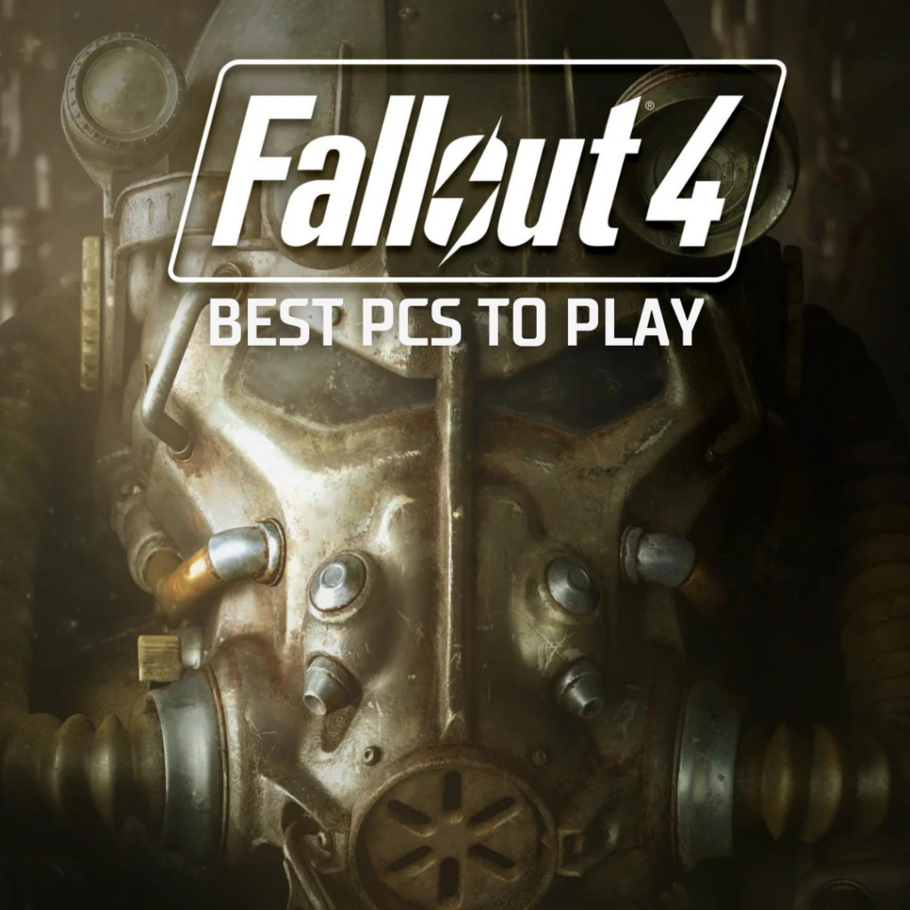 The Best PCs to Play Fallout 4 