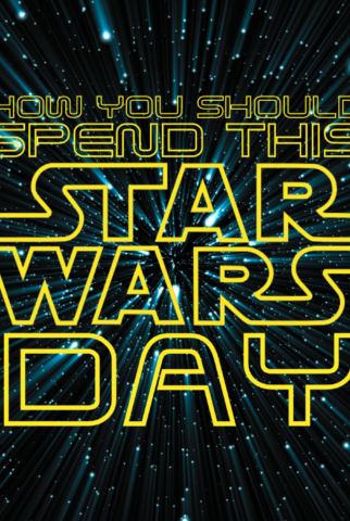 How You Should Spend This Star Wars Day 