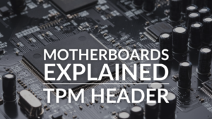 Motherboards Explained: TPM Header
