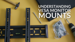Understanding VESA Monitor Mounts
