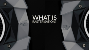 What is Rasterisation?